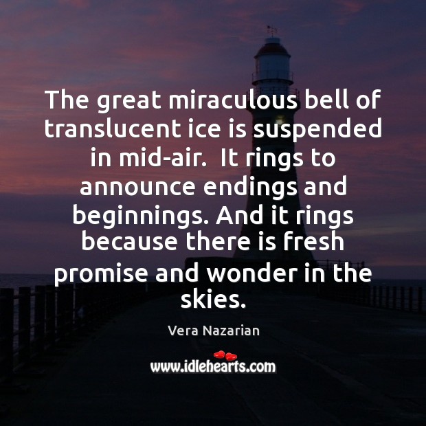 The great miraculous bell of translucent ice is suspended in mid-air.  It Vera Nazarian Picture Quote