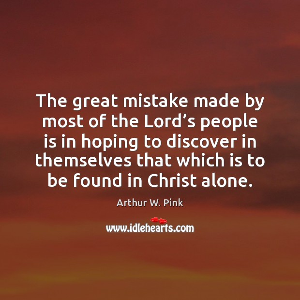 The great mistake made by most of the Lord’s people is Image