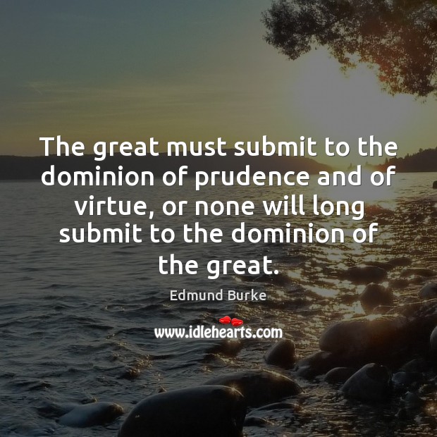 The great must submit to the dominion of prudence and of virtue, Image