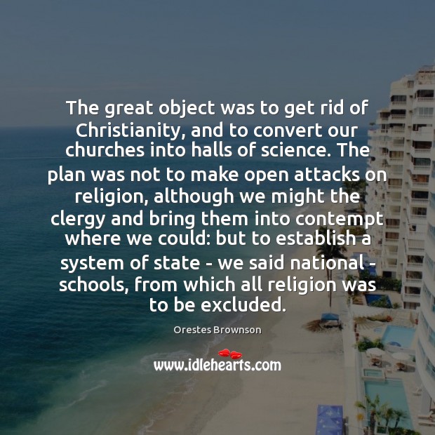 The great object was to get rid of Christianity, and to convert Image