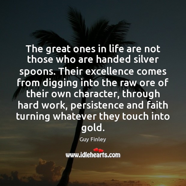 The great ones in life are not those who are handed silver 