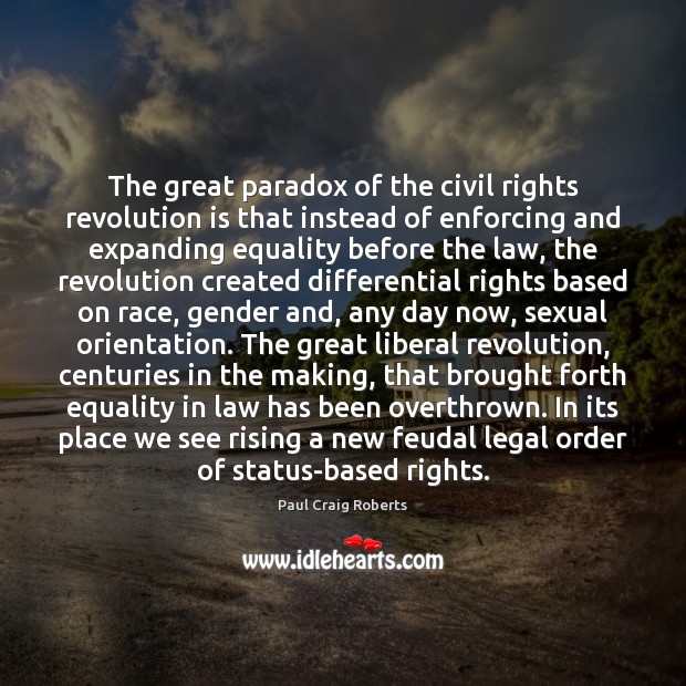 The great paradox of the civil rights revolution is that instead of Paul Craig Roberts Picture Quote