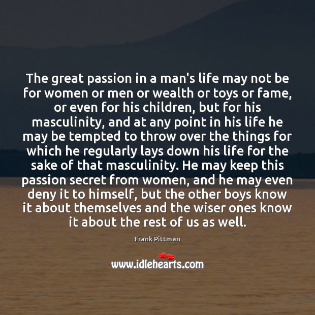 The great passion in a man’s life may not be for women Frank Pittman Picture Quote