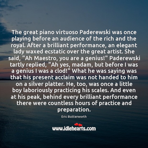 The great piano virtuoso Paderewski was once playing before an audience of Eric Butterworth Picture Quote