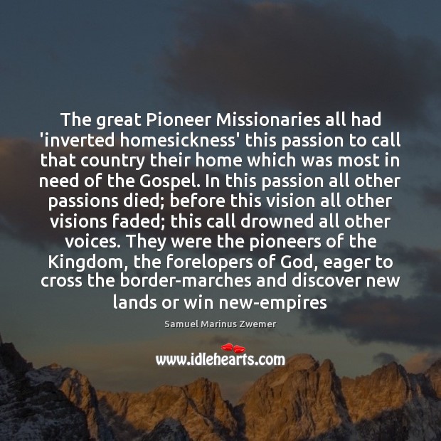 The great Pioneer Missionaries all had ‘inverted homesickness’ this passion to call Passion Quotes Image