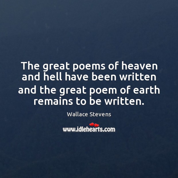 The great poems of heaven and hell have been written and the Wallace Stevens Picture Quote