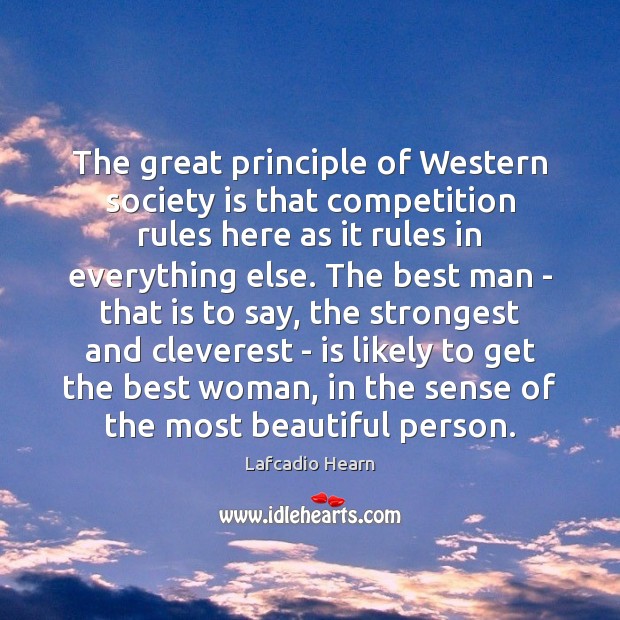 The great principle of Western society is that competition rules here as Society Quotes Image