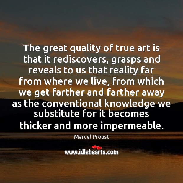 The great quality of true art is that it rediscovers, grasps and Image