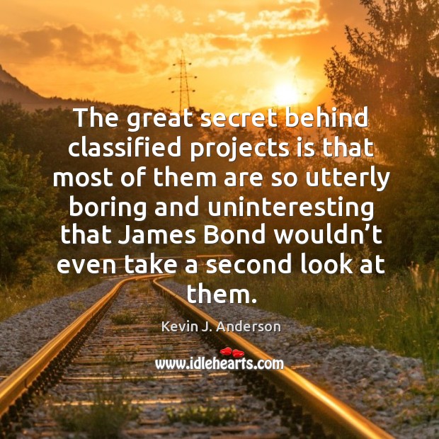 The great secret behind classified projects is that most of them are so utterly boring and Image