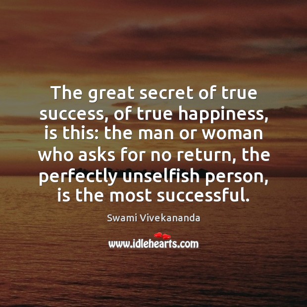 The great secret of true success, of true happiness, is this: the Swami Vivekananda Picture Quote