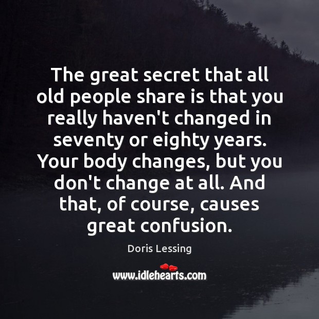 The great secret that all old people share is that you really Doris Lessing Picture Quote