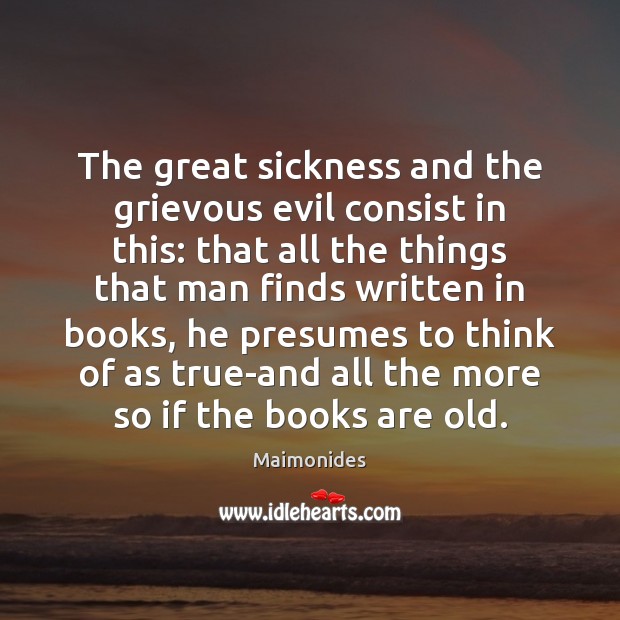 The great sickness and the grievous evil consist in this: that all Maimonides Picture Quote
