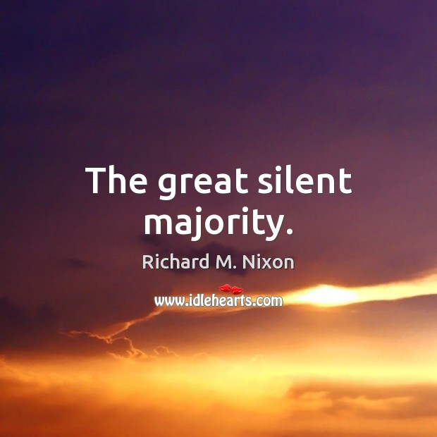 The great silent majority. Richard M. Nixon Picture Quote