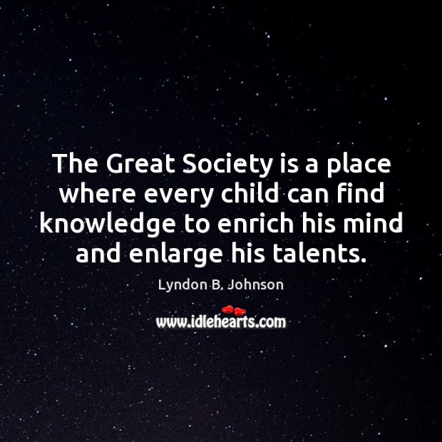 The Great Society is a place where every child can find knowledge Society Quotes Image