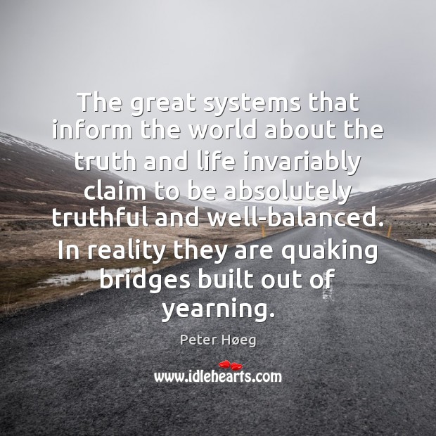 The great systems that inform the world about the truth and life Peter Høeg Picture Quote