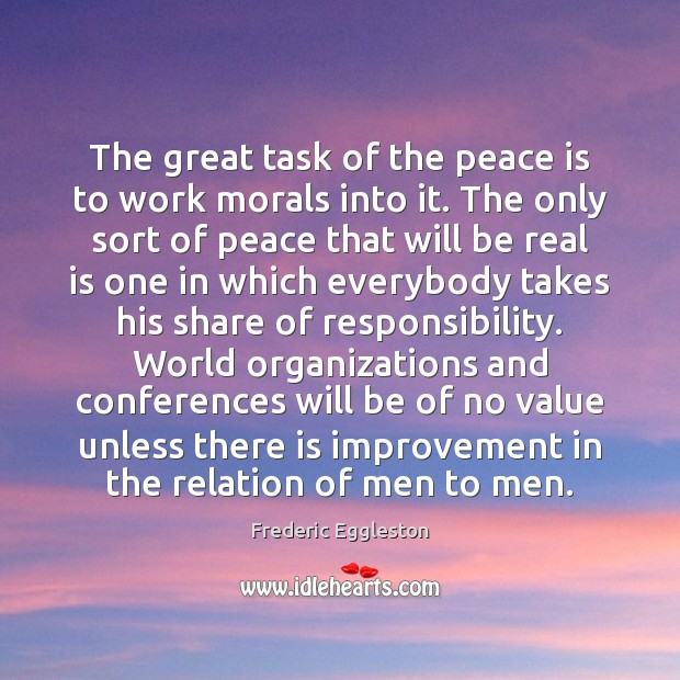 The great task of the peace is to work morals into it. Peace Quotes Image