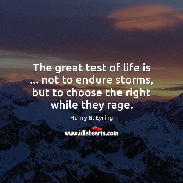 The great test of life is … not to endure storms, but to Life Quotes Image