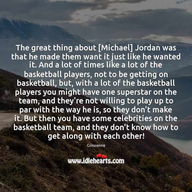 The great thing about [Michael] Jordan was that he made them want Ginuwine Picture Quote