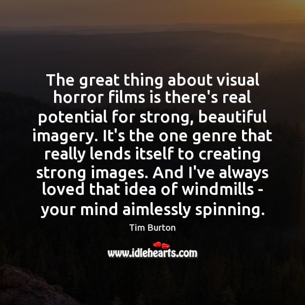 The great thing about visual horror films is there’s real potential for Tim Burton Picture Quote