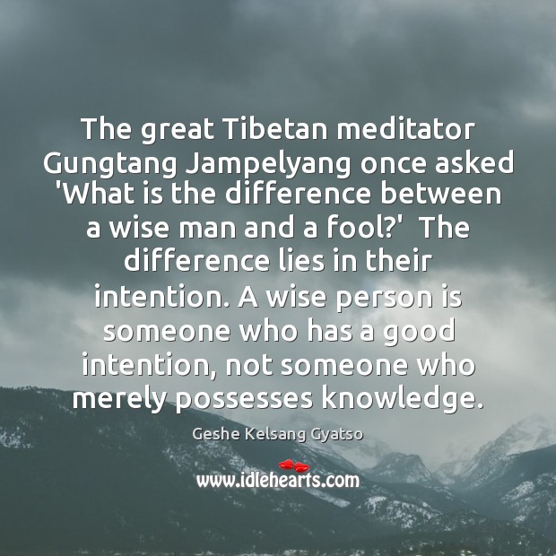 The great Tibetan meditator Gungtang Jampelyang once asked ‘What is the difference Geshe Kelsang Gyatso Picture Quote