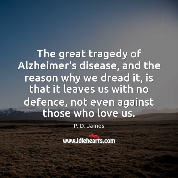 The great tragedy of Alzheimer’s disease, and the reason why we dread P. D. James Picture Quote