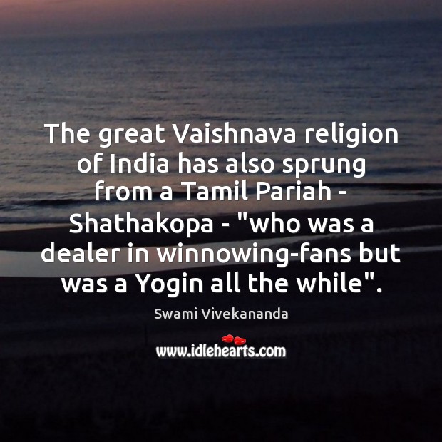 The great Vaishnava religion of India has also sprung from a Tamil Swami Vivekananda Picture Quote