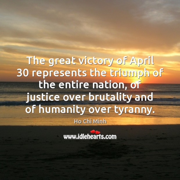 The great victory of April 30 represents the triumph of the entire nation, Ho Chi Minh Picture Quote