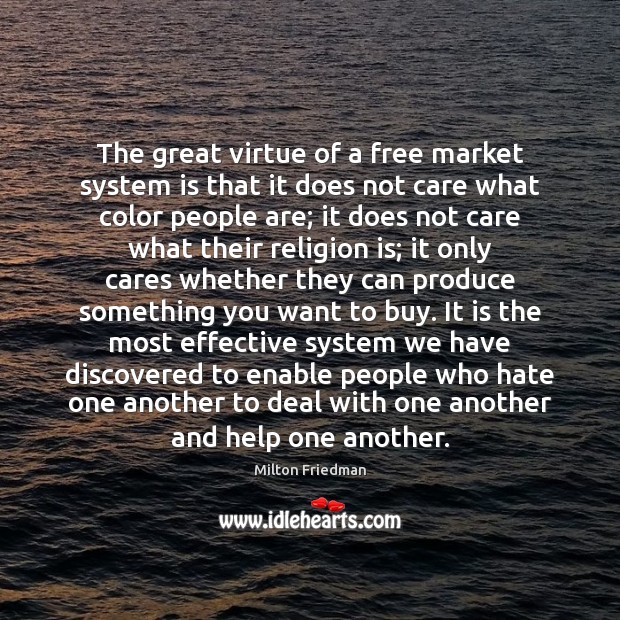 The great virtue of a free market system is that it does Milton Friedman Picture Quote