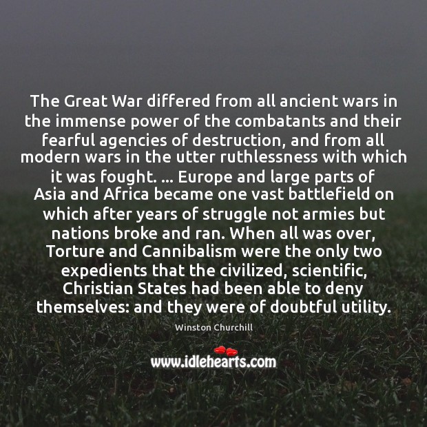 The Great War differed from all ancient wars in the immense power Winston Churchill Picture Quote