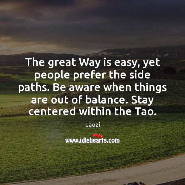 The great Way is easy, yet people prefer the side paths. Be Laozi Picture Quote