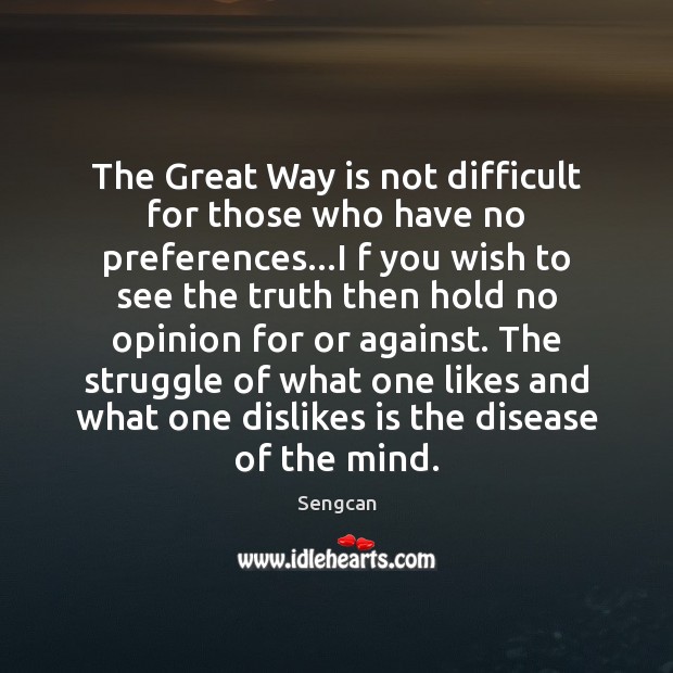 The Great Way is not difficult for those who have no preferences… Image