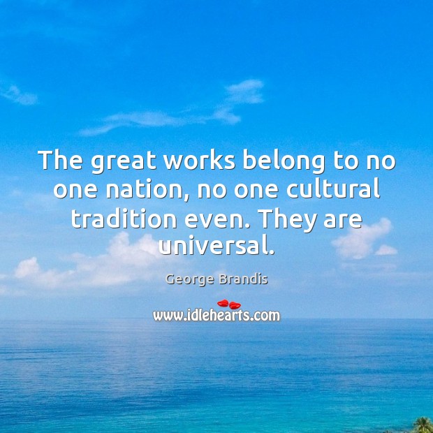 The great works belong to no one nation, no one cultural tradition Image
