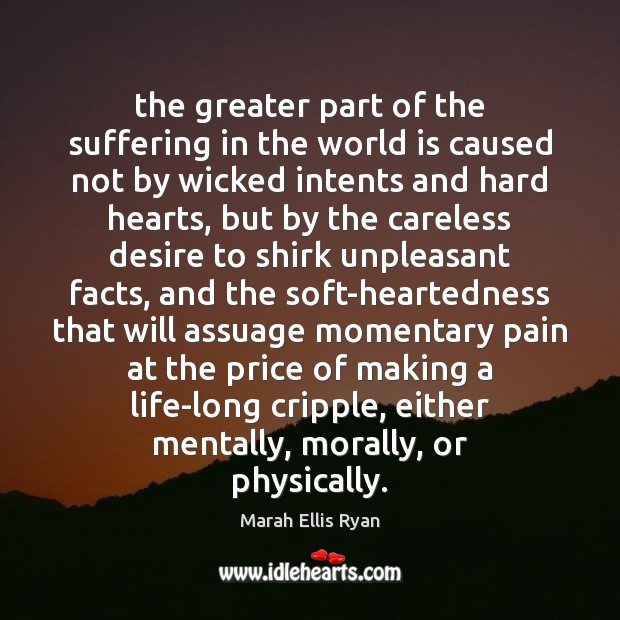 The greater part of the suffering in the world is caused not Marah Ellis Ryan Picture Quote
