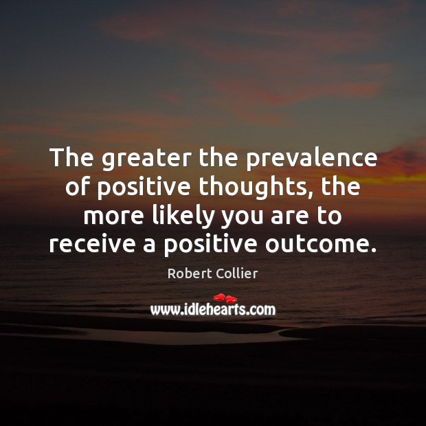 The greater the prevalence of positive thoughts, the more likely you are Image