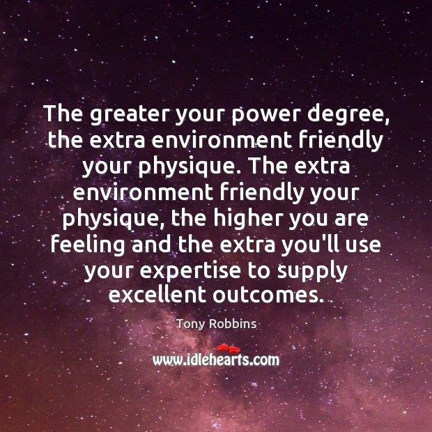 The greater your power degree, the extra environment friendly your physique. The Tony Robbins Picture Quote