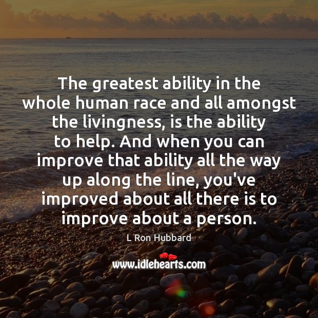 The greatest ability in the whole human race and all amongst the L Ron Hubbard Picture Quote