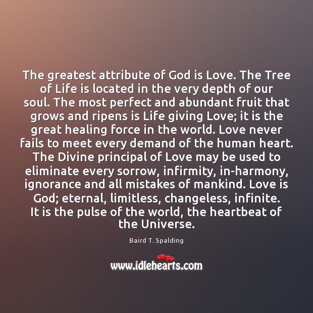 The greatest attribute of God is Love. The Tree of Life is Baird T. Spalding Picture Quote