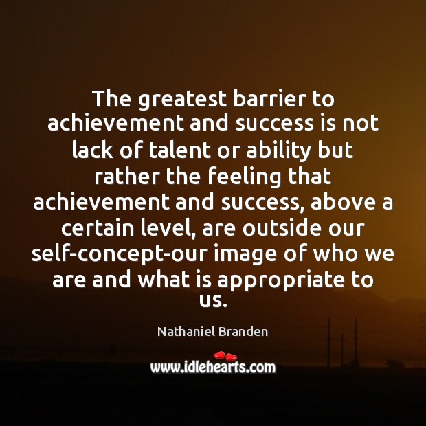 The greatest barrier to achievement and success is not lack of talent Nathaniel Branden Picture Quote