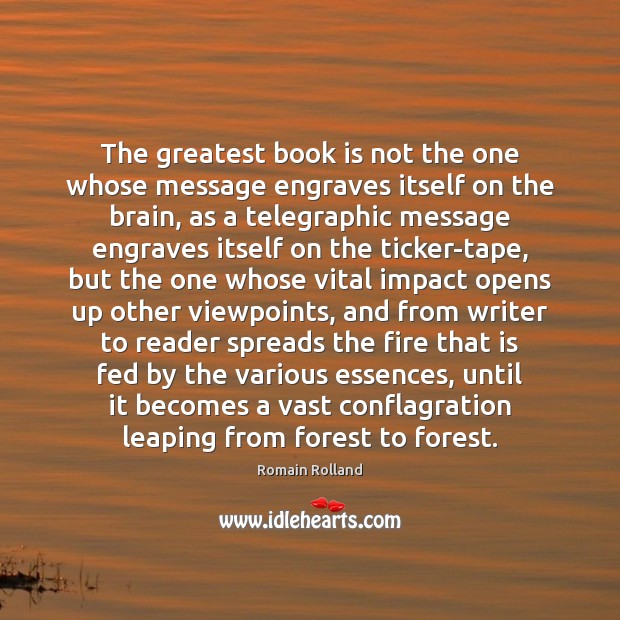 The greatest book is not the one whose message engraves itself on Romain Rolland Picture Quote