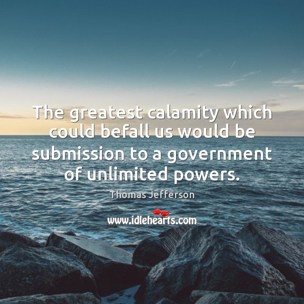 The greatest calamity which could befall us would be submission to a Thomas Jefferson Picture Quote