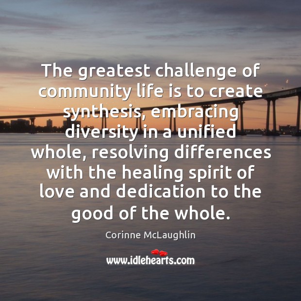 The greatest challenge of community life is to create synthesis, embracing diversity Challenge Quotes Image