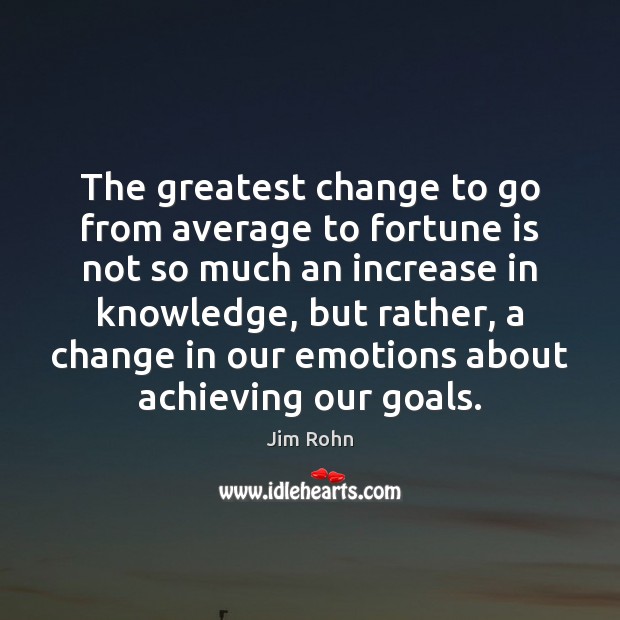 The greatest change to go from average to fortune is not so Jim Rohn Picture Quote