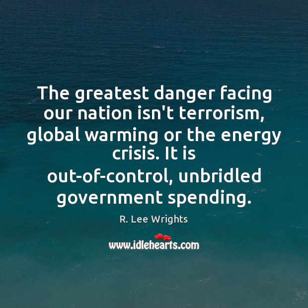 The greatest danger facing our nation isn’t terrorism, global warming or the Image