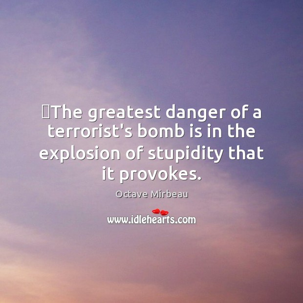 ‎The greatest danger of a terrorist’s bomb is in the explosion of Image