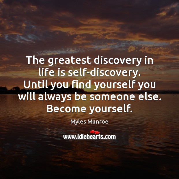 The greatest discovery in life is self-discovery. Until you find yourself you Myles Munroe Picture Quote