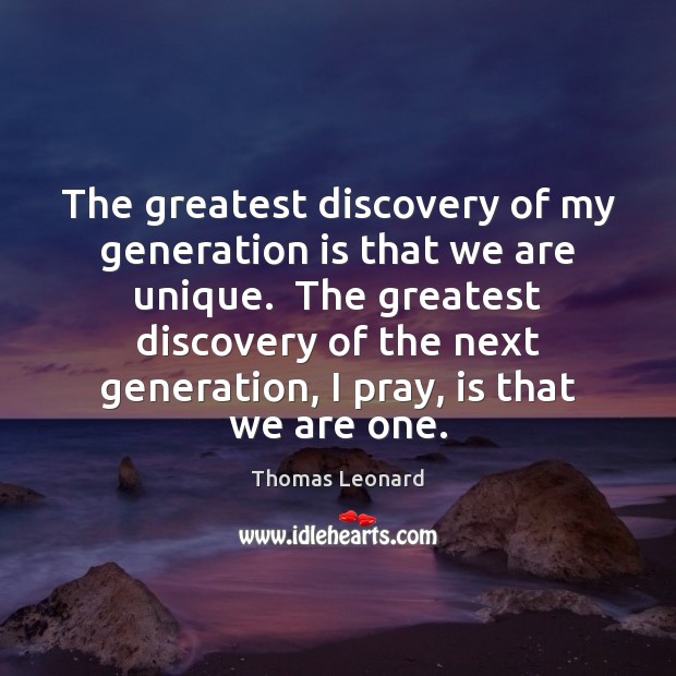 The greatest discovery of my generation is that we are unique.  The Thomas Leonard Picture Quote