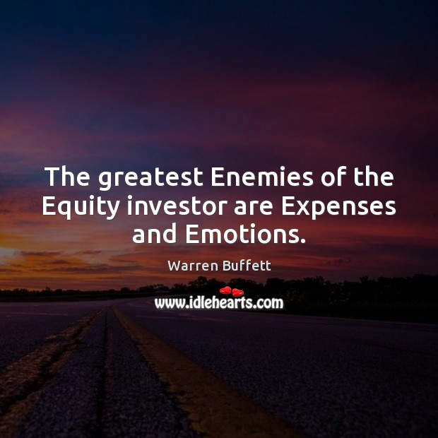 The greatest Enemies of the Equity investor are Expenses and Emotions. Warren Buffett Picture Quote