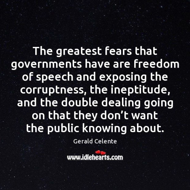 The greatest fears that governments have are freedom of speech and exposing Gerald Celente Picture Quote