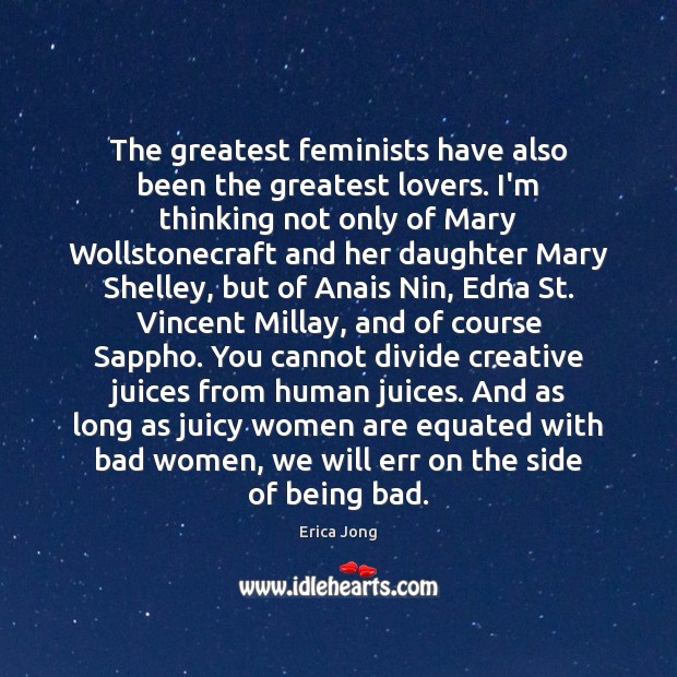 The greatest feminists have also been the greatest lovers. I’m thinking not Image