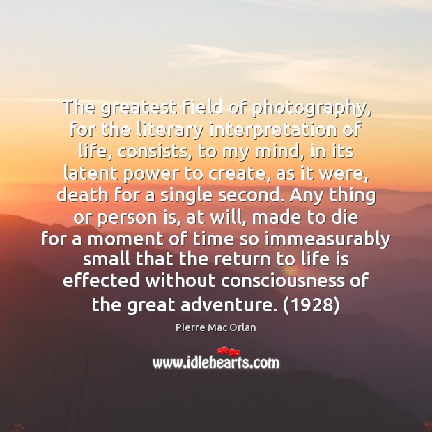 The greatest field of photography, for the literary interpretation of life, consists, Pierre Mac Orlan Picture Quote